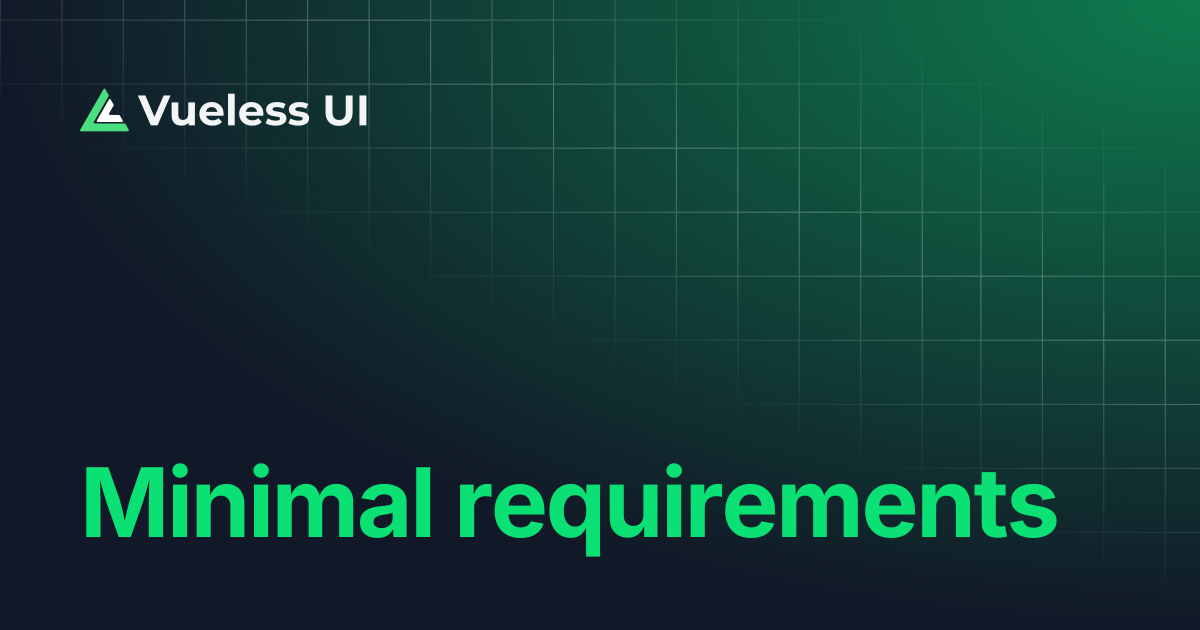 Minimal requirements | Vueless Docs